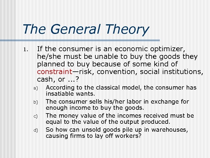 The General Theory 1. If the consumer is an economic optimizer, he/she must be