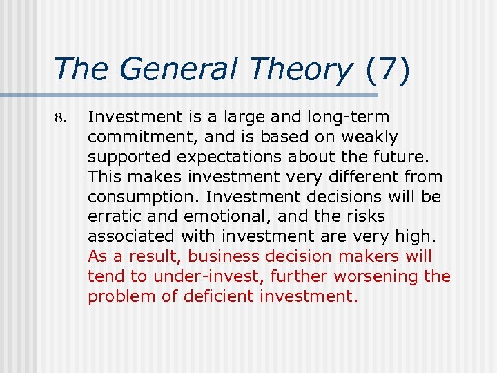 The General Theory (7) 8. Investment is a large and long-term commitment, and is