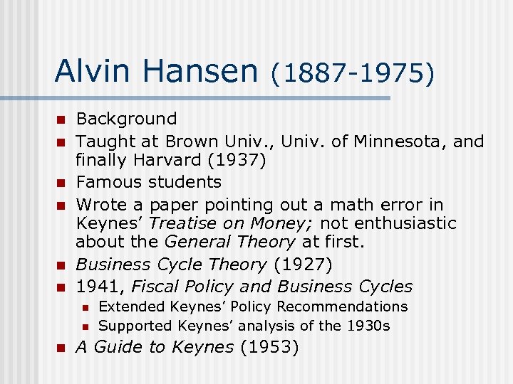 Alvin Hansen (1887 -1975) n n n Background Taught at Brown Univ. , Univ.