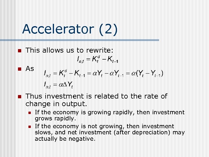 Accelerator (2) n This allows us to rewrite: n As n Thus investment is