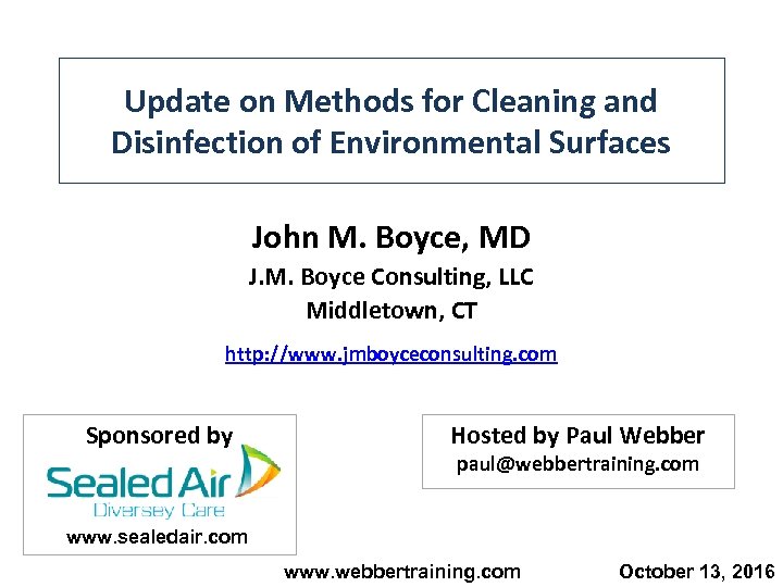 Update on Methods for Cleaning and Disinfection of Environmental Surfaces John M. Boyce, MD