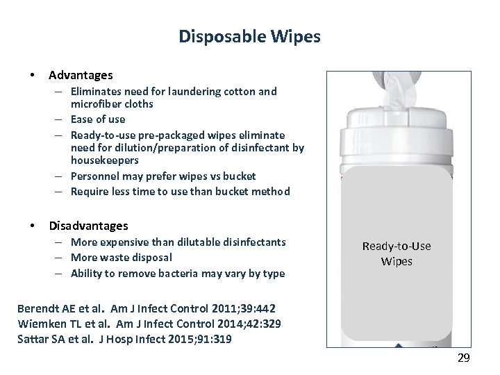 Disposable Wipes • Advantages – Eliminates need for laundering cotton and microfiber cloths –