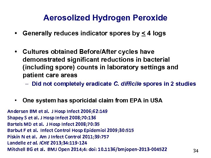 Aerosolized Hydrogen Peroxide • Generally reduces indicator spores by < 4 logs • Cultures