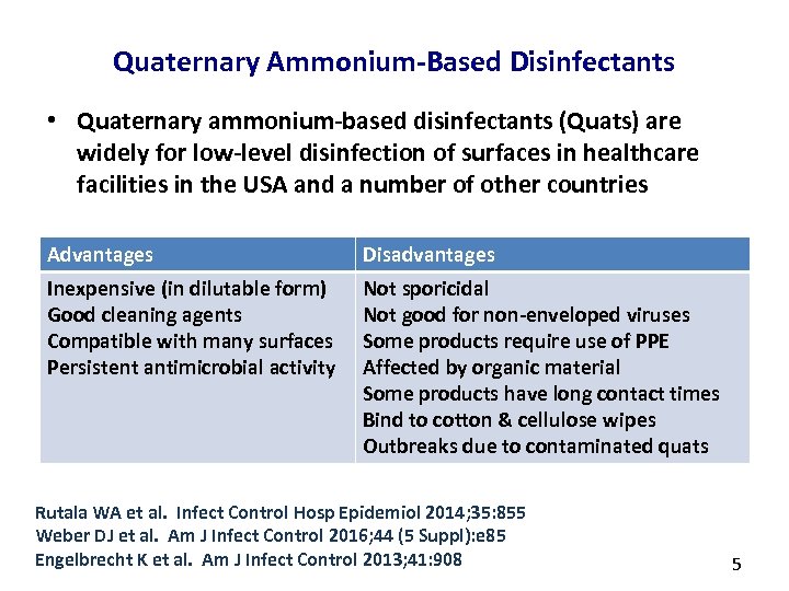 Quaternary Ammonium-Based Disinfectants • Quaternary ammonium-based disinfectants (Quats) are widely for low-level disinfection of