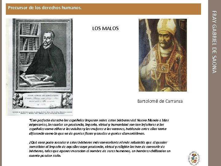 FRAY GABRIEL DE SAONA Precursor de los derechos humanos. LOS MALOS Bartolomé de Carranza