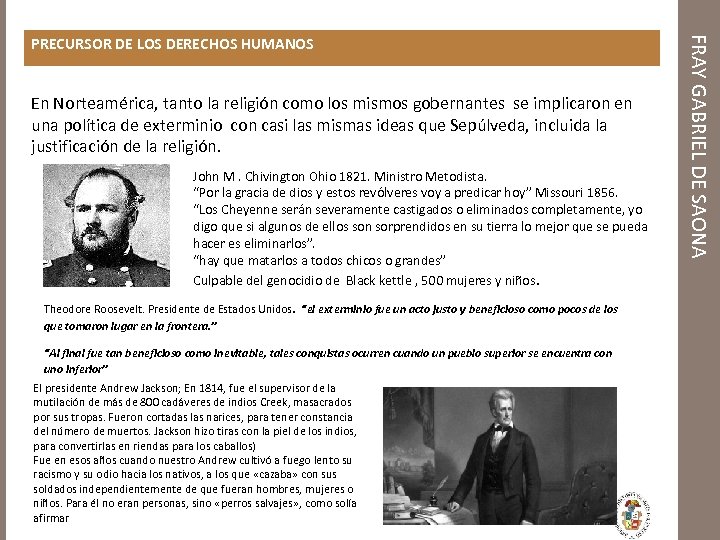 En Norteamérica, tanto la religión como los mismos gobernantes se implicaron en una política