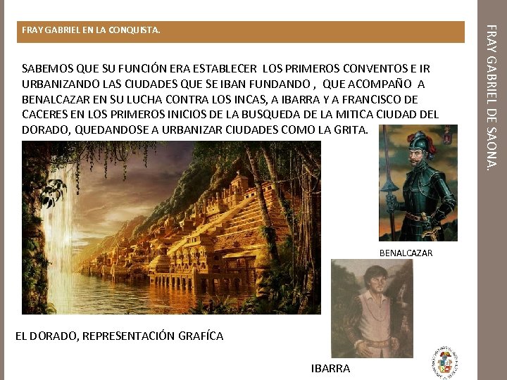 SABEMOS QUE SU FUNCIÓN ERA ESTABLECER LOS PRIMEROS CONVENTOS E IR URBANIZANDO LAS CIUDADES