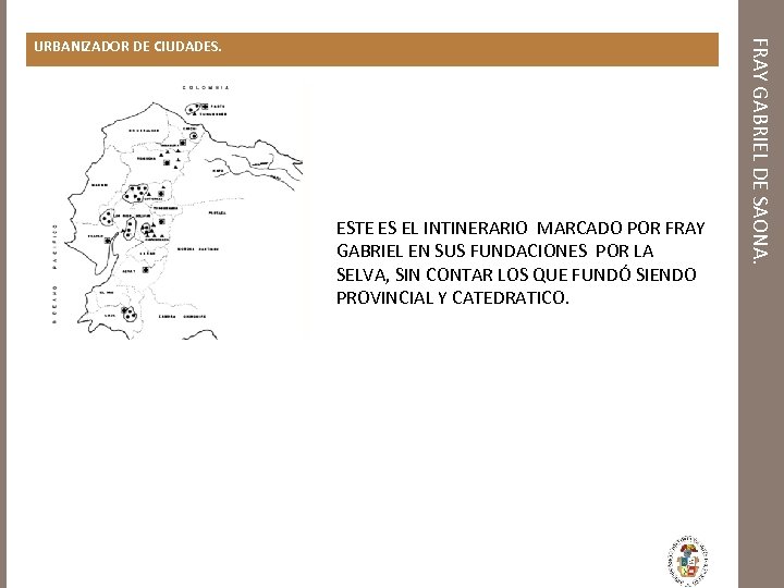 ESTE ES EL INTINERARIO MARCADO POR FRAY GABRIEL EN SUS FUNDACIONES POR LA SELVA,