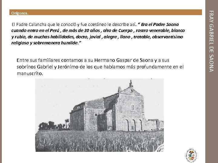 El Padre Calancha que le conoció y fue coetáneo le describe así. “ Era