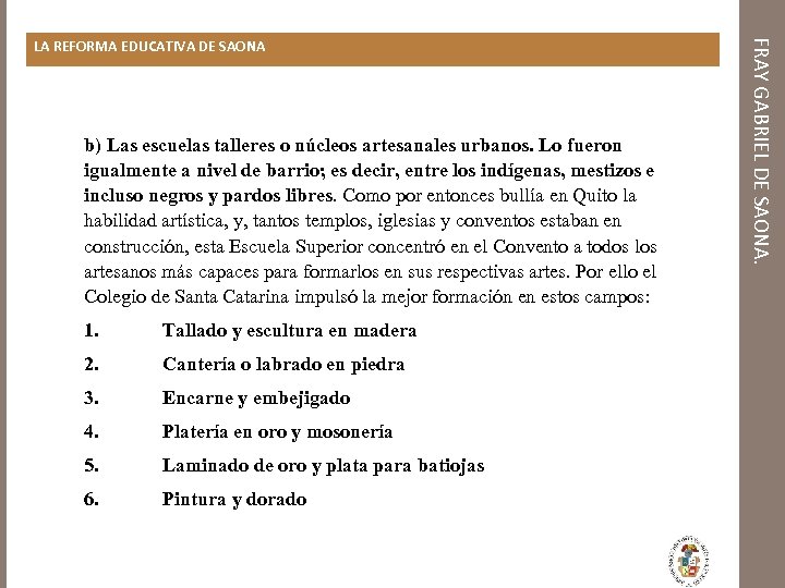 b) Las escuelas talleres o núcleos artesanales urbanos. Lo fueron igualmente a nivel de