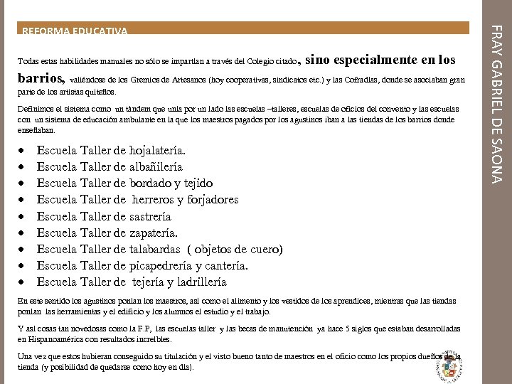 Todas estas habilidades manuales no sólo se impartían a través del Colegio citado ,