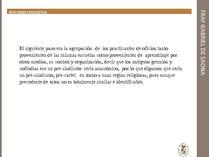 El siguiente paso era la agrupación de los practicantes de oficios tanto provenientes de
