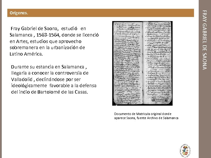FRAY GABRIEL DE SAONA Orígenes. Fray Gabriel de Saona, estudió en Salamanca , 1563