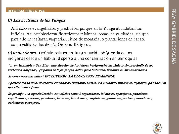 C) Las doctrinas de las Yungas Allí sólo se evangelizaba y predicaba, porque en