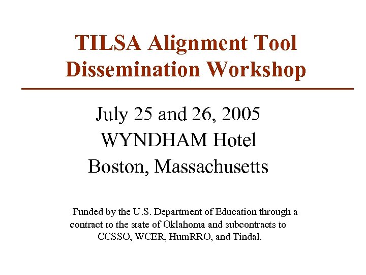 TILSA Alignment Tool Dissemination Workshop July 25 and 26, 2005 WYNDHAM Hotel Boston, Massachusetts