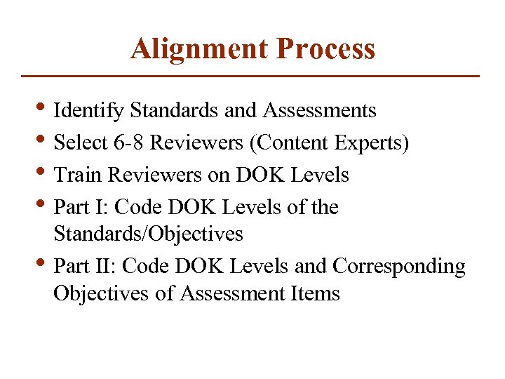 Alignment Process • Identify Standards and Assessments • Select 6 -8 Reviewers (Content Experts)