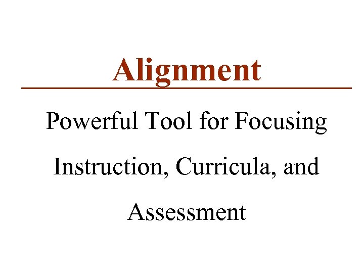 Alignment Powerful Tool for Focusing Instruction, Curricula, and Assessment 