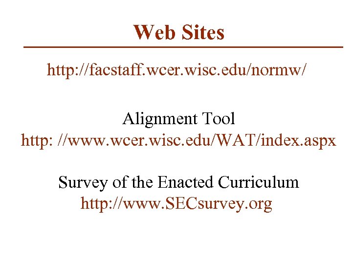 Web Sites http: //facstaff. wcer. wisc. edu/normw/ Alignment Tool http: //www. wcer. wisc. edu/WAT/index.