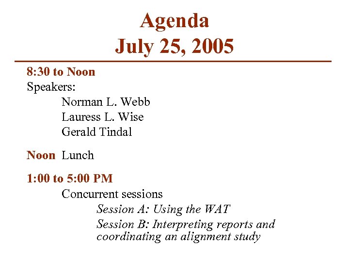 Agenda July 25, 2005 8: 30 to Noon Speakers: Norman L. Webb Lauress L.