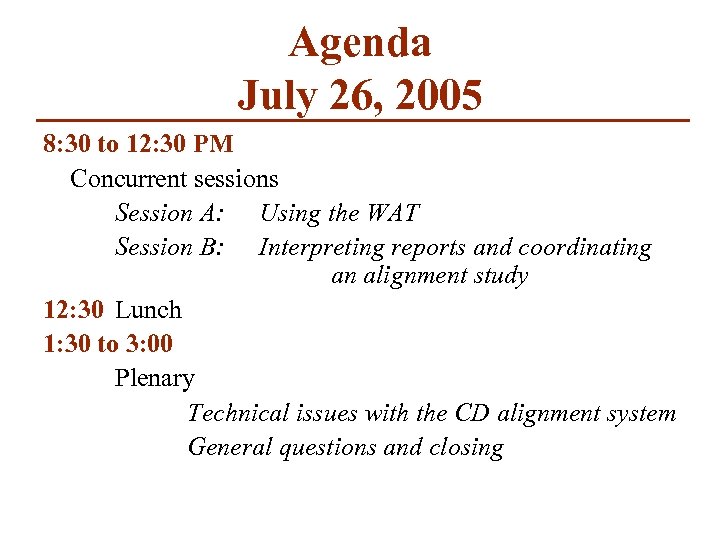 Agenda July 26, 2005 8: 30 to 12: 30 PM Concurrent sessions Session A: