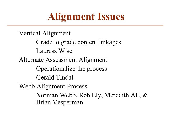 Alignment Issues Vertical Alignment Grade to grade content linkages Lauress Wise Alternate Assessment Alignment