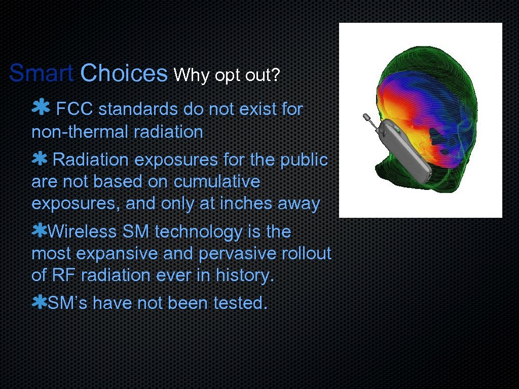 Smart Choices Why opt out? FCC standards do not exist for non-thermal radiation Radiation