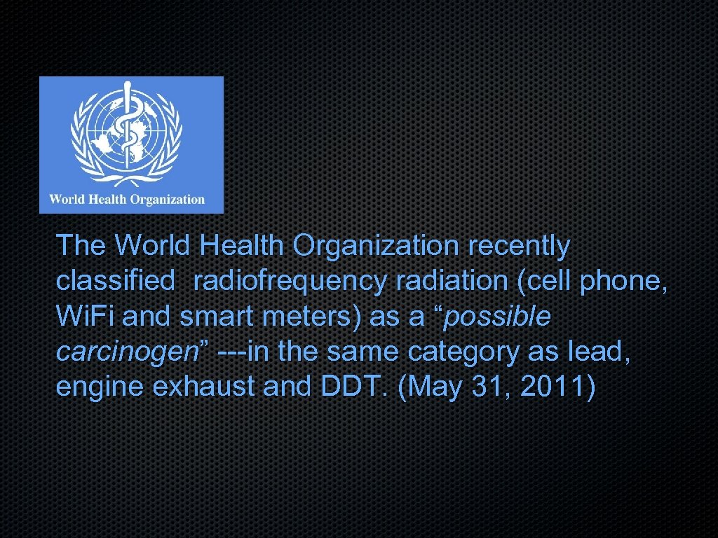 The World Health Organization recently classified radiofrequency radiation (cell phone, Wi. Fi and smart