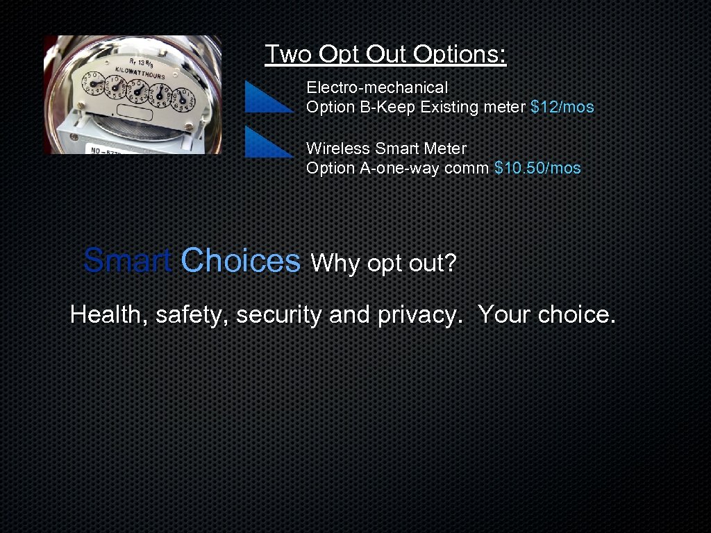 Two Opt Out Options: Electro-mechanical Option B-Keep Existing meter $12/mos Wireless Smart Meter Option