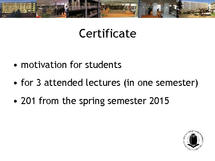 Certificate • motivation for students • for 3 attended lectures (in one semester) •