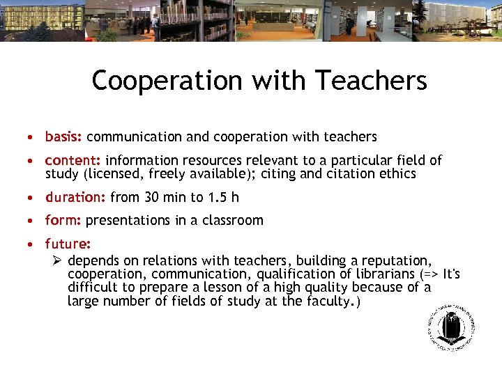 Cooperation with Teachers • basis: communication and cooperation with teachers • content: information resources