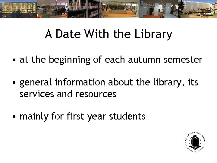A Date With the Library • at the beginning of each autumn semester •