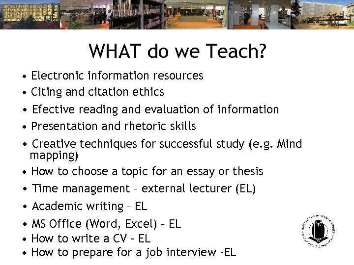 WHAT do we Teach? • Electronic information resources • Citing and citation ethics •