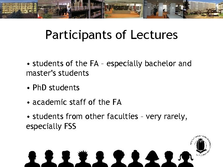 Participants of Lectures • students of the FA – especially bachelor and master's students