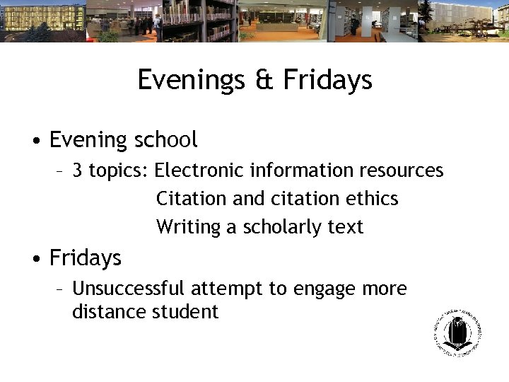 Evenings & Fridays • Evening school – 3 topics: Electronic information resources Citation and