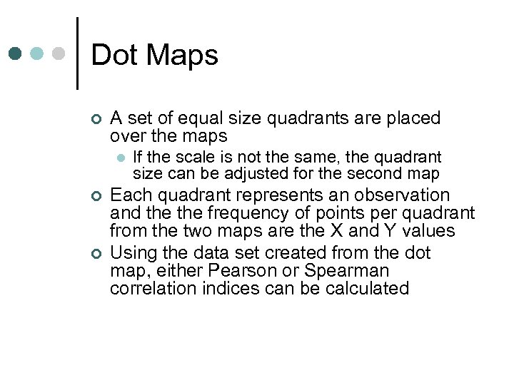 Dot Maps ¢ A set of equal size quadrants are placed over the maps