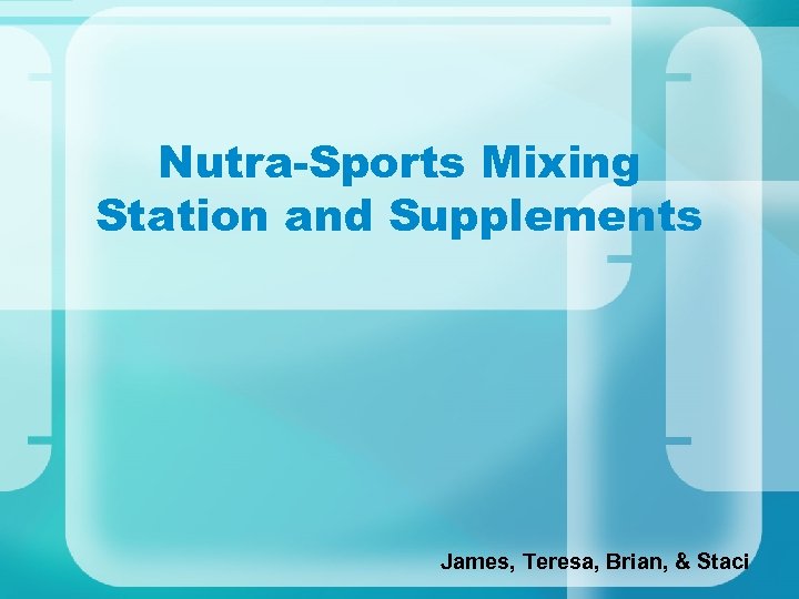 Nutra-Sports Mixing Station and Supplements James, Teresa, Brian, & Staci 