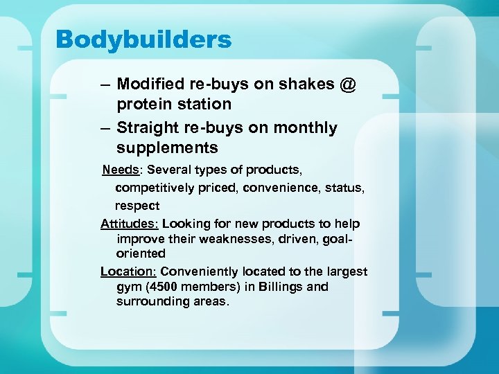 Bodybuilders – Modified re-buys on shakes @ protein station – Straight re-buys on monthly
