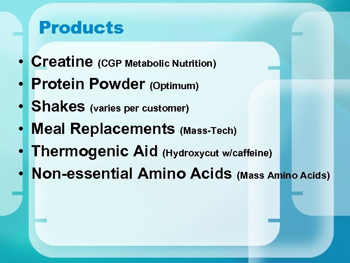 Products • • • Creatine (CGP Metabolic Nutrition) Protein Powder (Optimum) Shakes (varies per