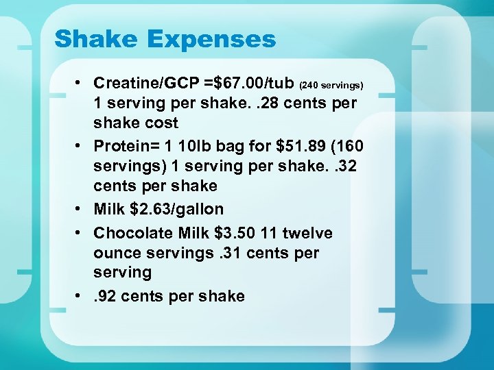Shake Expenses • Creatine/GCP =$67. 00/tub (240 servings) 1 serving per shake. . 28