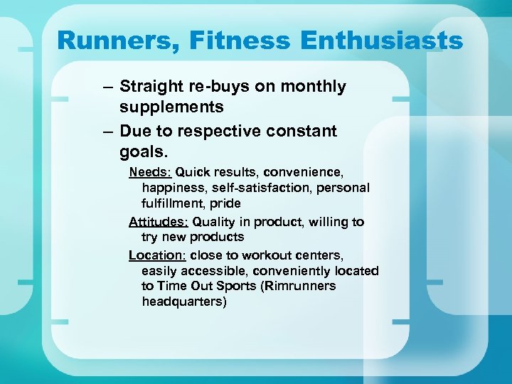 Runners, Fitness Enthusiasts – Straight re-buys on monthly supplements – Due to respective constant