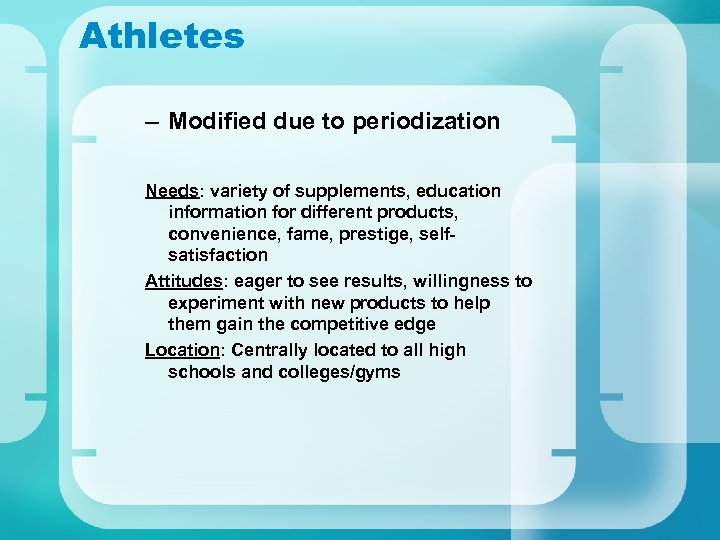 Athletes – Modified due to periodization Needs: variety of supplements, education information for different