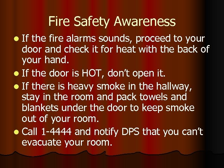 Fire Safety Awareness l If the fire alarms sounds, proceed to your door and