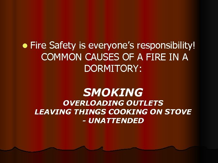 l Fire Safety is everyone’s responsibility! COMMON CAUSES OF A FIRE IN A DORMITORY: