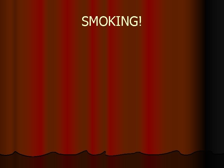 SMOKING! 