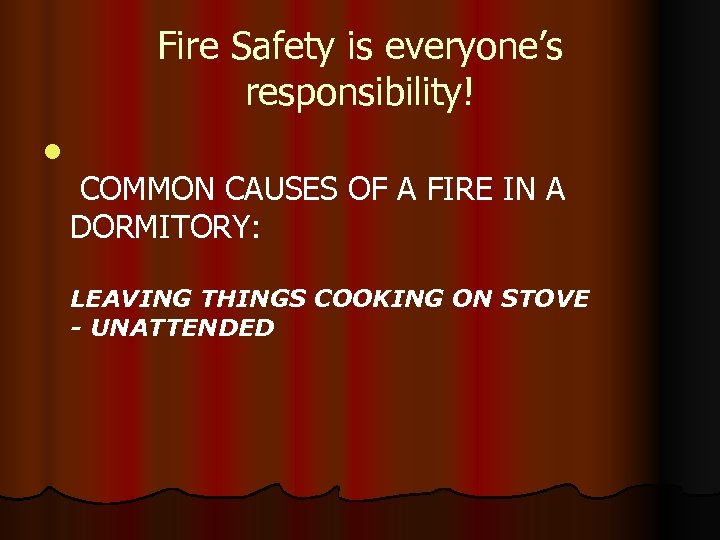 Fire Safety is everyone’s responsibility! l COMMON CAUSES OF A FIRE IN A DORMITORY: