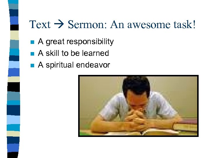 Text Sermon: An awesome task! n n n A great responsibility A skill to