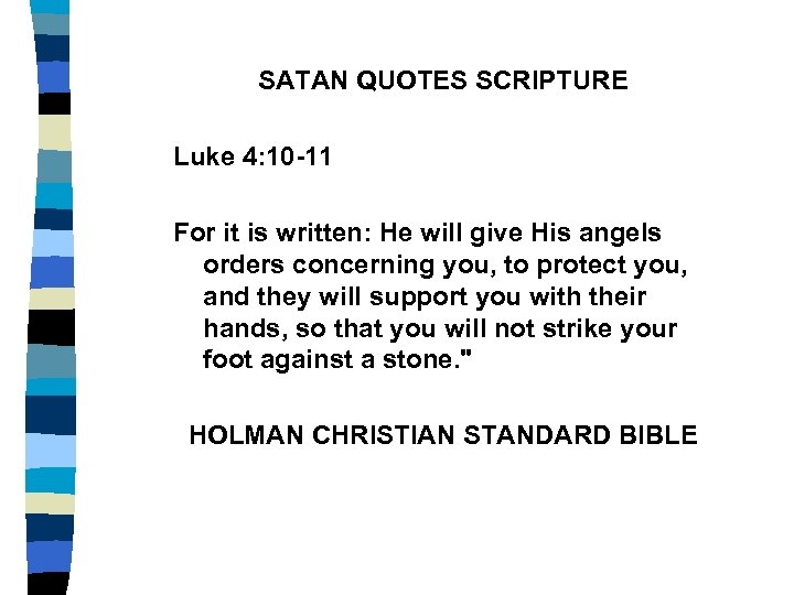 SATAN QUOTES SCRIPTURE Luke 4: 10 -11 For it is written: He will give