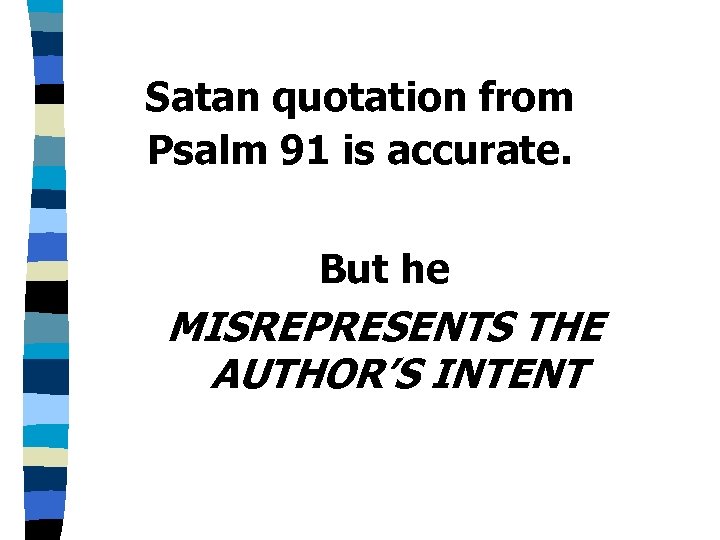 Satan quotation from Psalm 91 is accurate. But he MISREPRESENTS THE AUTHOR’S INTENT 