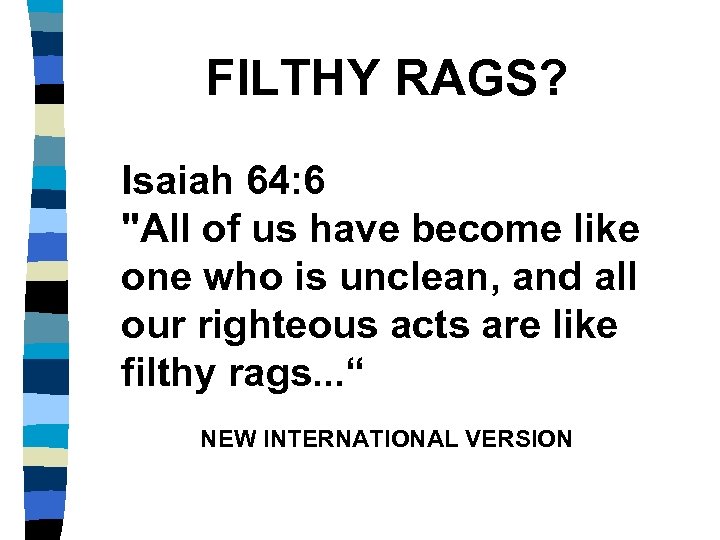 FILTHY RAGS? Isaiah 64: 6 