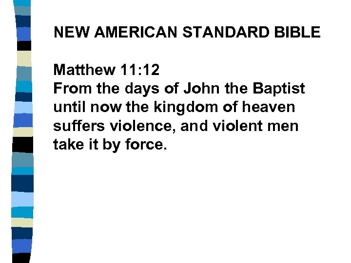 NEW AMERICAN STANDARD BIBLE Matthew 11: 12 From the days of John the Baptist